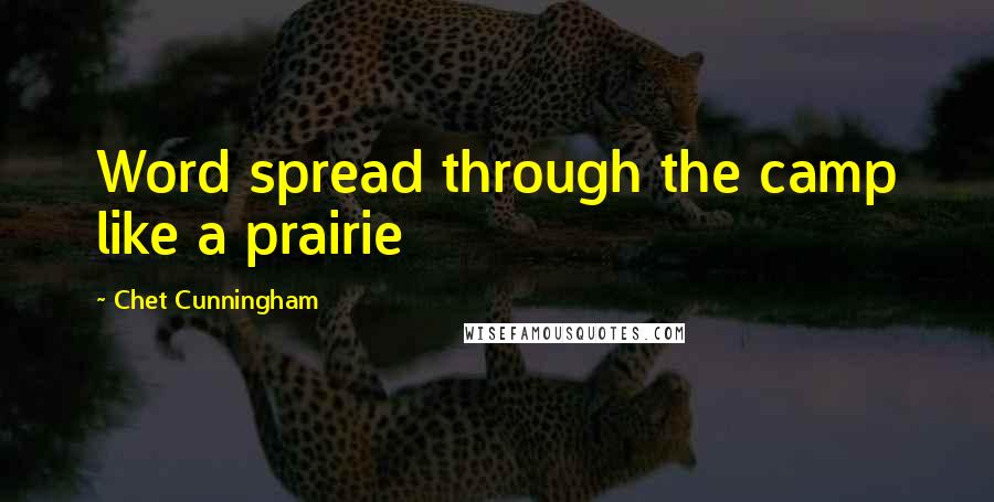 Chet Cunningham Quotes: Word spread through the camp like a prairie