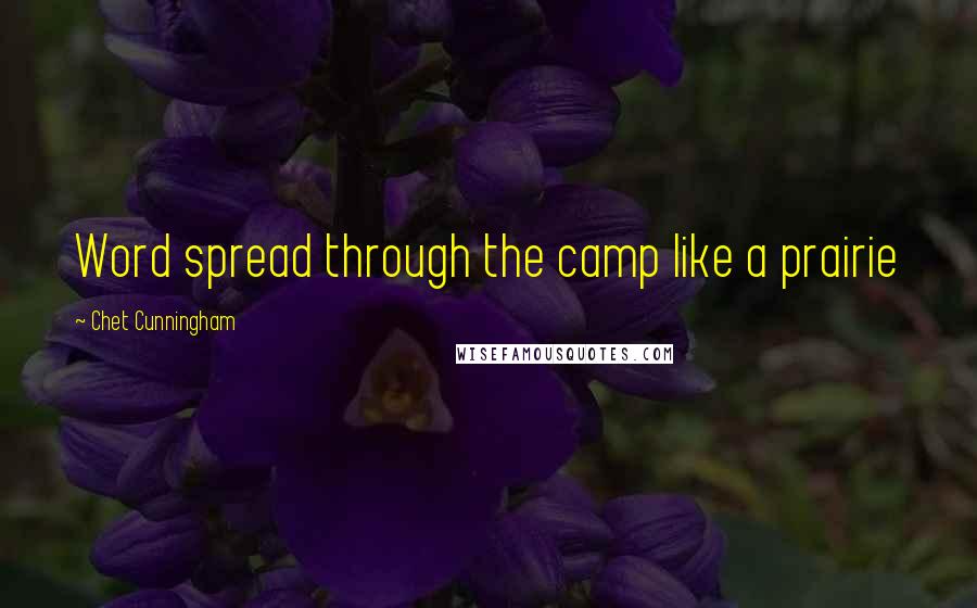 Chet Cunningham Quotes: Word spread through the camp like a prairie