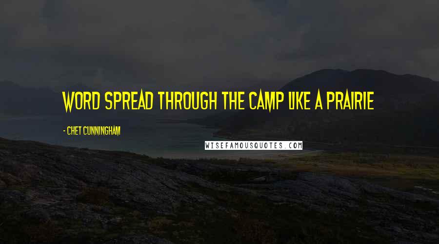 Chet Cunningham Quotes: Word spread through the camp like a prairie