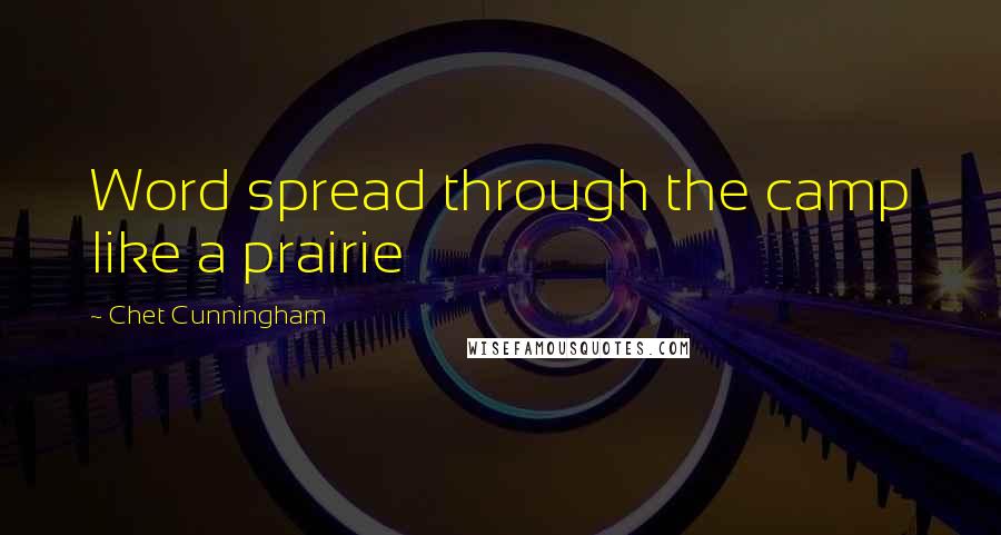Chet Cunningham Quotes: Word spread through the camp like a prairie