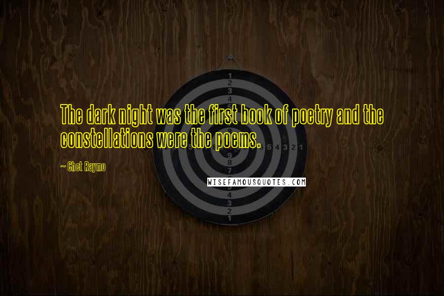 Chet Raymo Quotes: The dark night was the first book of poetry and the constellations were the poems.