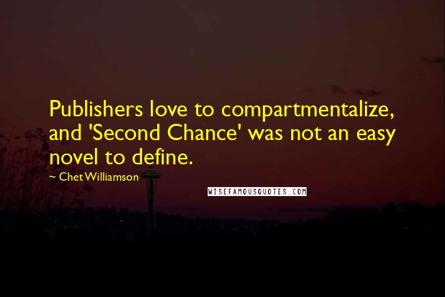 Chet Williamson Quotes: Publishers love to compartmentalize, and 'Second Chance' was not an easy novel to define.