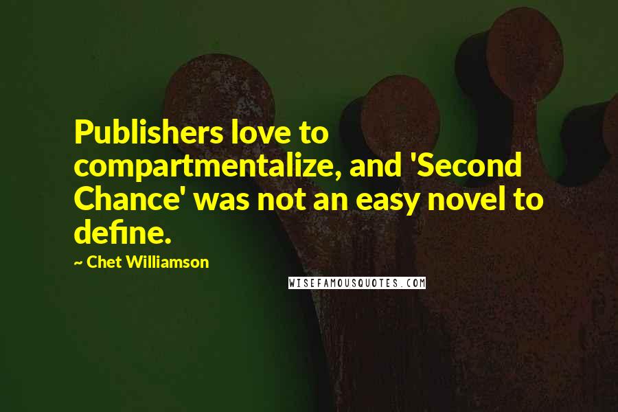Chet Williamson Quotes: Publishers love to compartmentalize, and 'Second Chance' was not an easy novel to define.