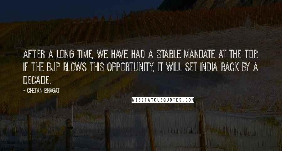 Chetan Bhagat Quotes: After a long time, we have had a stable mandate at the top. If the BJP blows this opportunity, it will set India back by a decade.