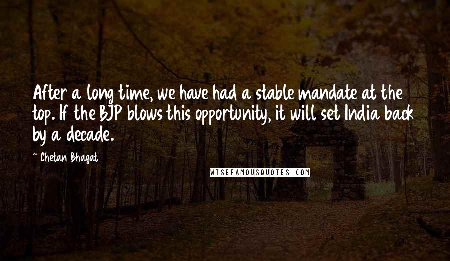 Chetan Bhagat Quotes: After a long time, we have had a stable mandate at the top. If the BJP blows this opportunity, it will set India back by a decade.