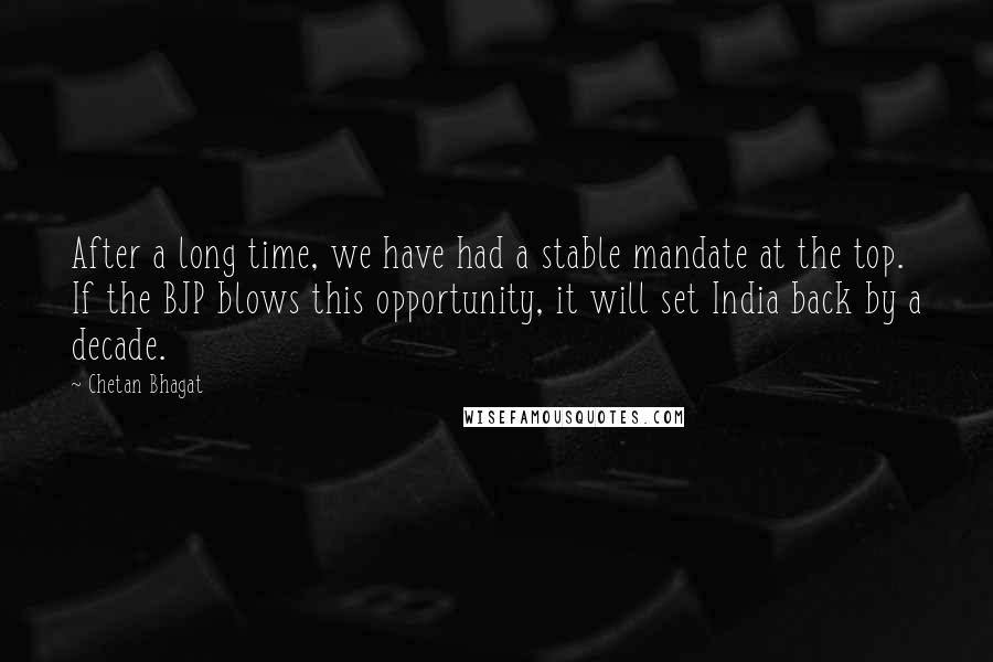 Chetan Bhagat Quotes: After a long time, we have had a stable mandate at the top. If the BJP blows this opportunity, it will set India back by a decade.