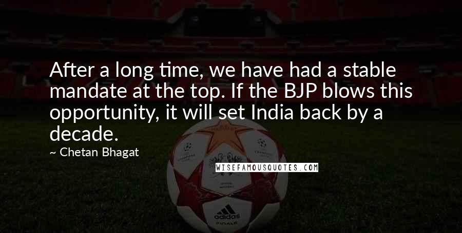 Chetan Bhagat Quotes: After a long time, we have had a stable mandate at the top. If the BJP blows this opportunity, it will set India back by a decade.