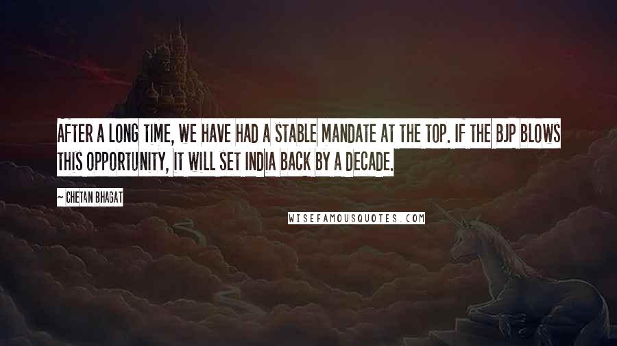 Chetan Bhagat Quotes: After a long time, we have had a stable mandate at the top. If the BJP blows this opportunity, it will set India back by a decade.