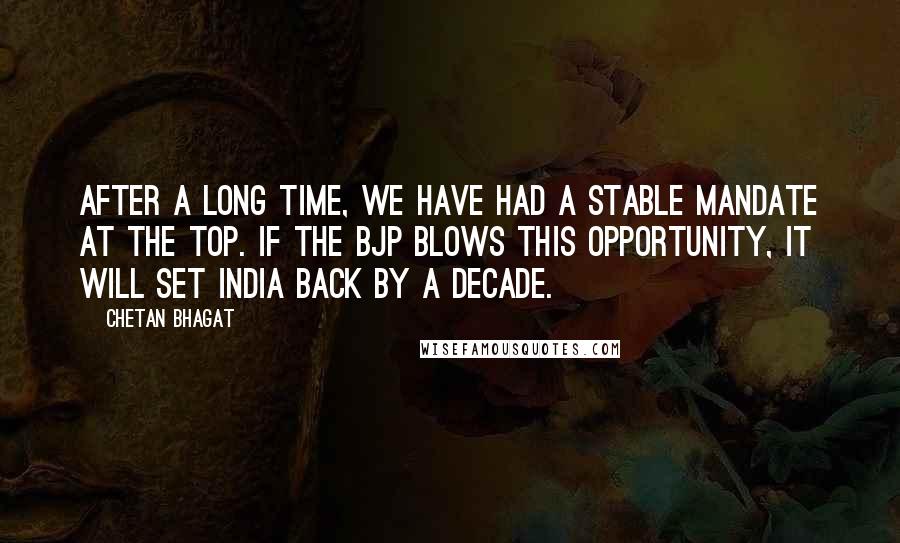 Chetan Bhagat Quotes: After a long time, we have had a stable mandate at the top. If the BJP blows this opportunity, it will set India back by a decade.