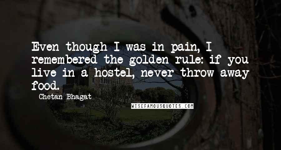 Chetan Bhagat Quotes: Even though I was in pain, I remembered the golden rule: if you live in a hostel, never throw away food.