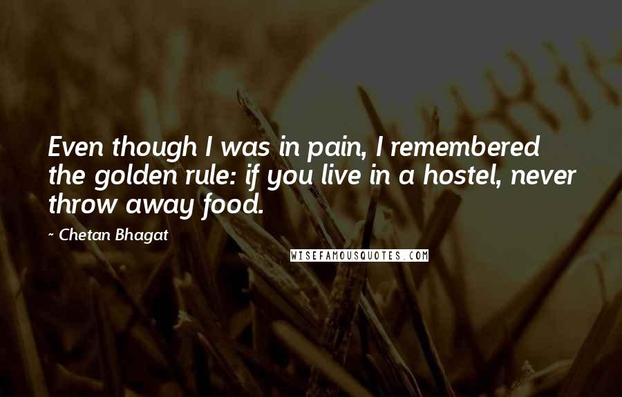 Chetan Bhagat Quotes: Even though I was in pain, I remembered the golden rule: if you live in a hostel, never throw away food.