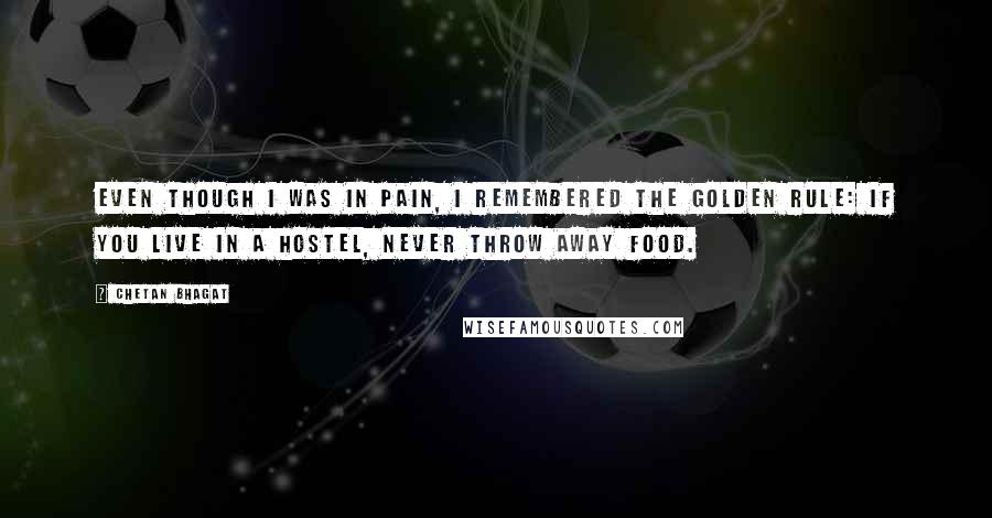 Chetan Bhagat Quotes: Even though I was in pain, I remembered the golden rule: if you live in a hostel, never throw away food.