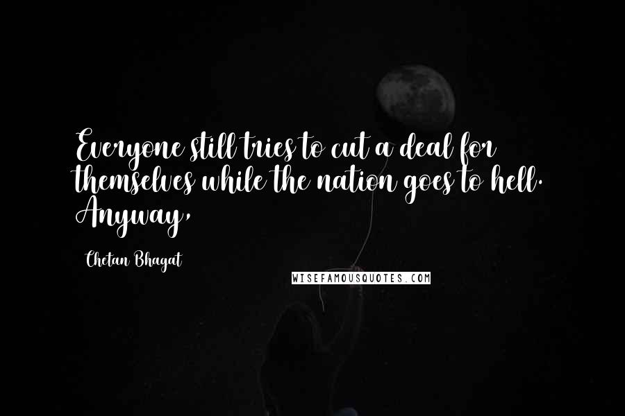 Chetan Bhagat Quotes: Everyone still tries to cut a deal for themselves while the nation goes to hell. Anyway,