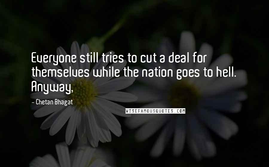 Chetan Bhagat Quotes: Everyone still tries to cut a deal for themselves while the nation goes to hell. Anyway,