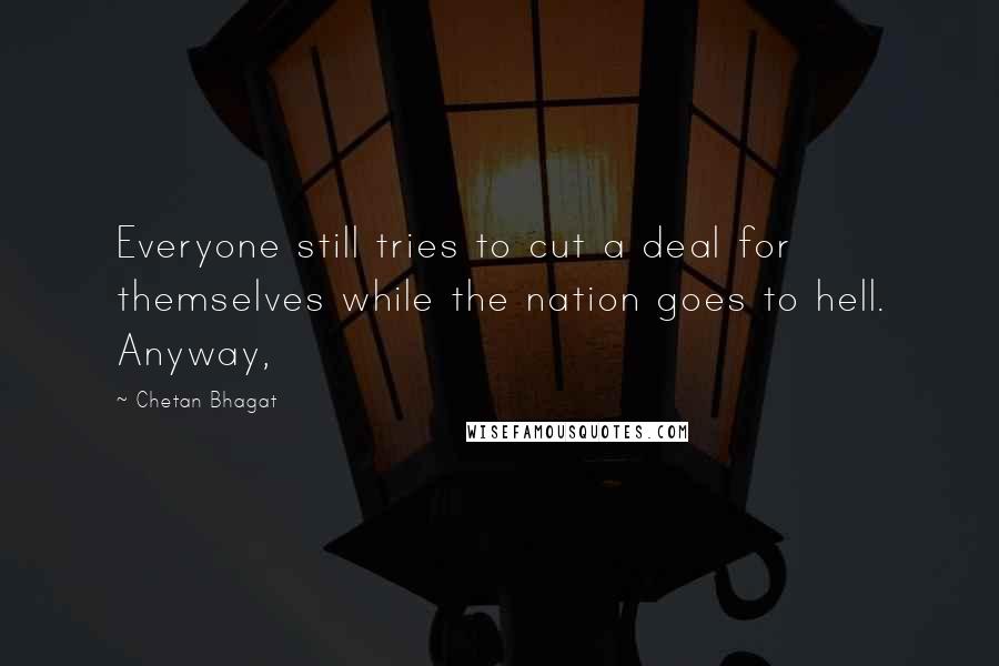 Chetan Bhagat Quotes: Everyone still tries to cut a deal for themselves while the nation goes to hell. Anyway,