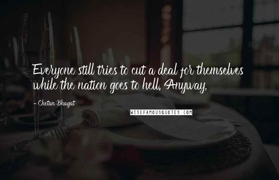 Chetan Bhagat Quotes: Everyone still tries to cut a deal for themselves while the nation goes to hell. Anyway,