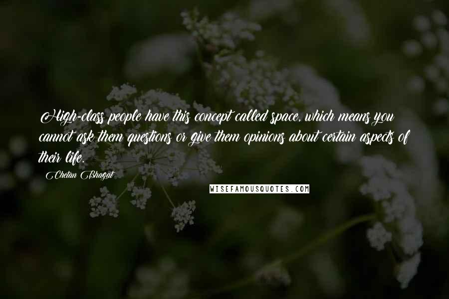 Chetan Bhagat Quotes: High-class people have this concept called space, which means you cannot ask them questions or give them opinions about certain aspects of their life.