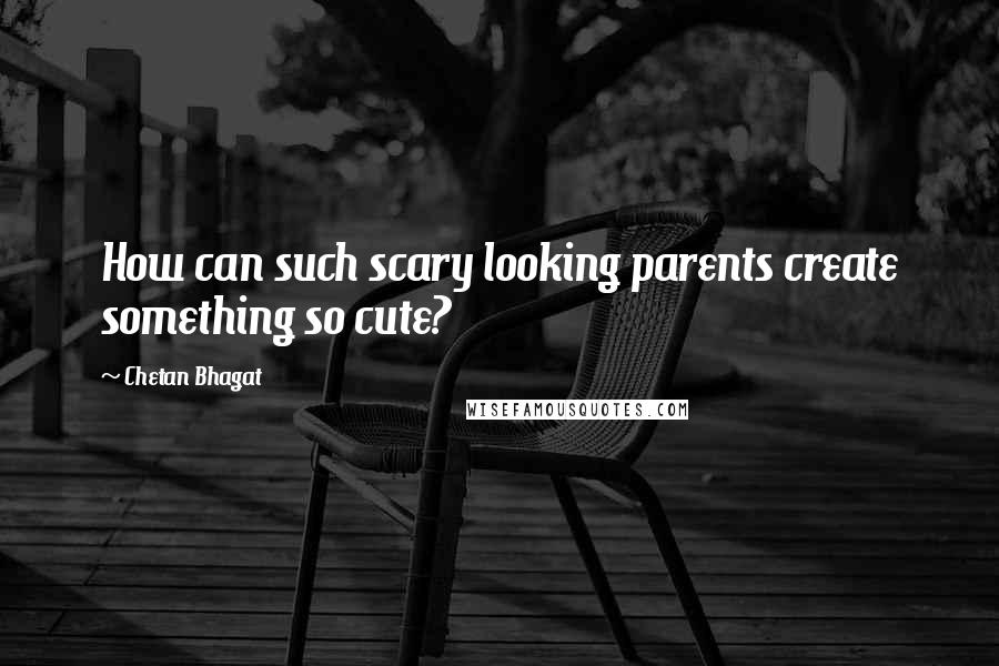 Chetan Bhagat Quotes: How can such scary looking parents create something so cute?