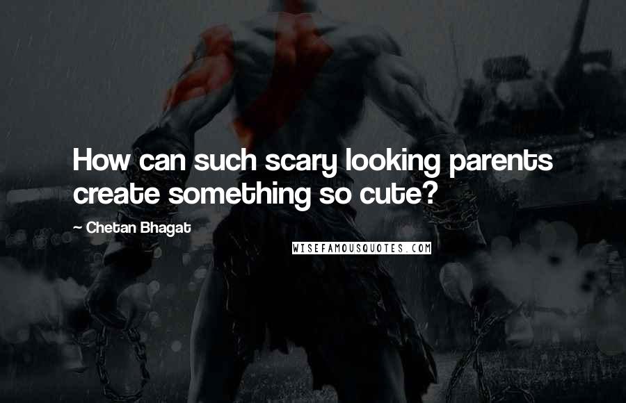 Chetan Bhagat Quotes: How can such scary looking parents create something so cute?