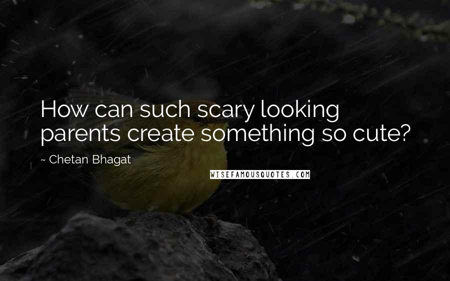 Chetan Bhagat Quotes: How can such scary looking parents create something so cute?