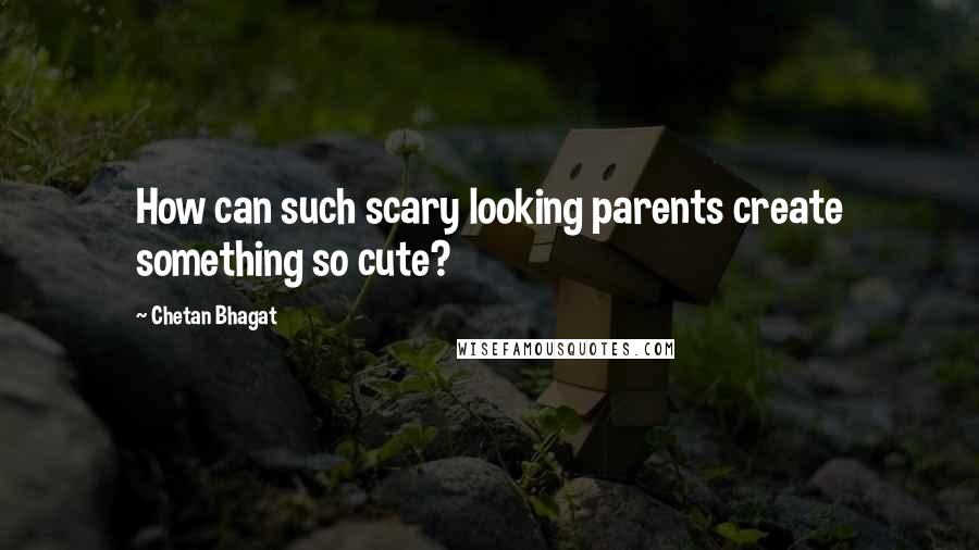 Chetan Bhagat Quotes: How can such scary looking parents create something so cute?