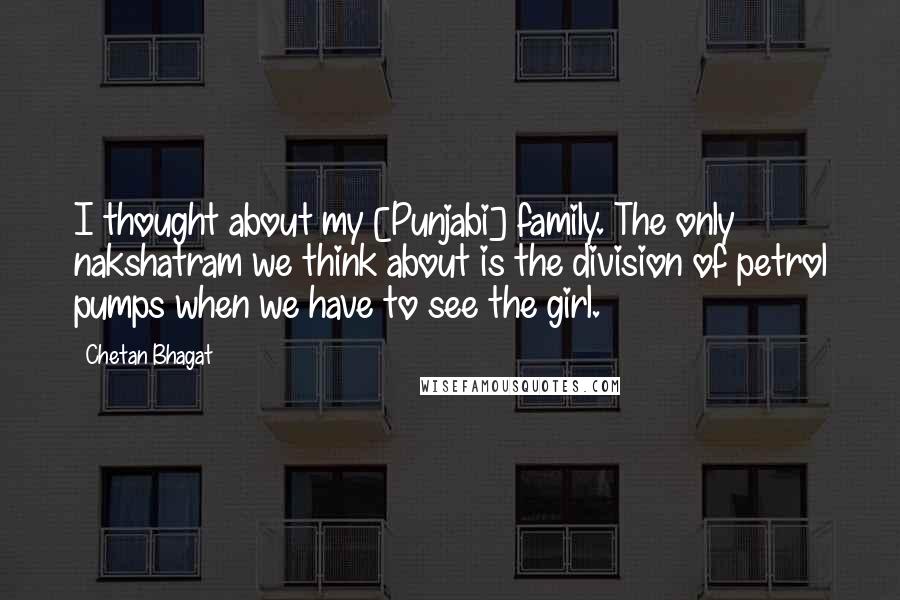 Chetan Bhagat Quotes: I thought about my [Punjabi] family. The only nakshatram we think about is the division of petrol pumps when we have to see the girl.