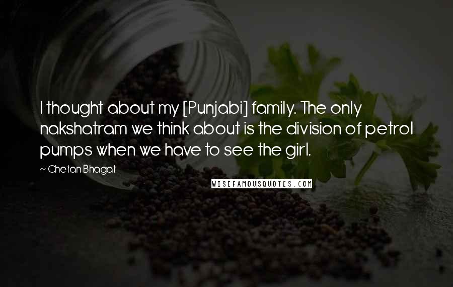 Chetan Bhagat Quotes: I thought about my [Punjabi] family. The only nakshatram we think about is the division of petrol pumps when we have to see the girl.