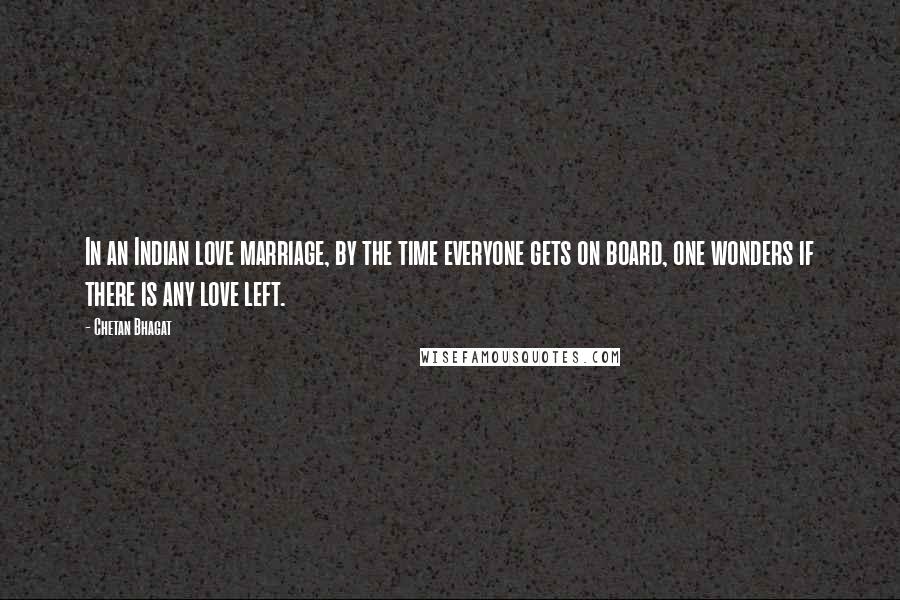 Chetan Bhagat Quotes: In an Indian love marriage, by the time everyone gets on board, one wonders if there is any love left.