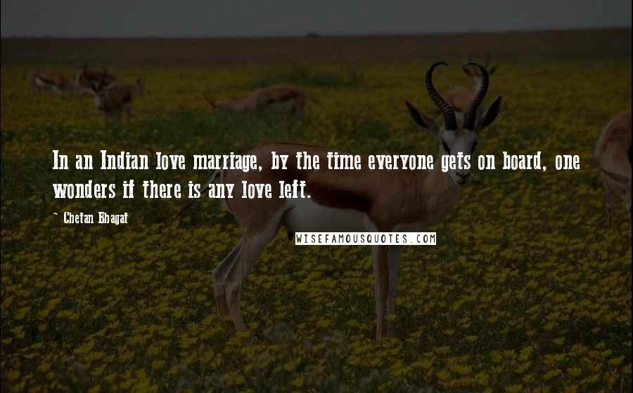 Chetan Bhagat Quotes: In an Indian love marriage, by the time everyone gets on board, one wonders if there is any love left.