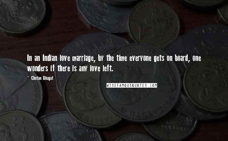 Chetan Bhagat Quotes: In an Indian love marriage, by the time everyone gets on board, one wonders if there is any love left.