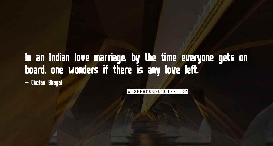 Chetan Bhagat Quotes: In an Indian love marriage, by the time everyone gets on board, one wonders if there is any love left.