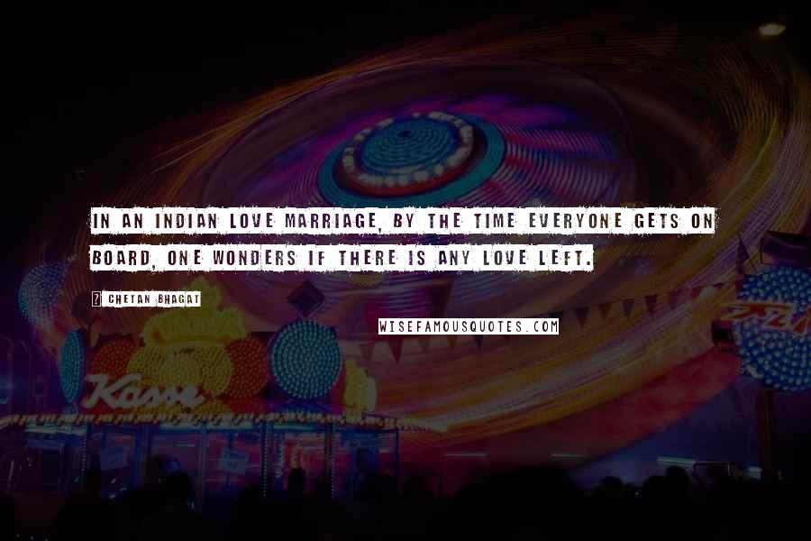 Chetan Bhagat Quotes: In an Indian love marriage, by the time everyone gets on board, one wonders if there is any love left.