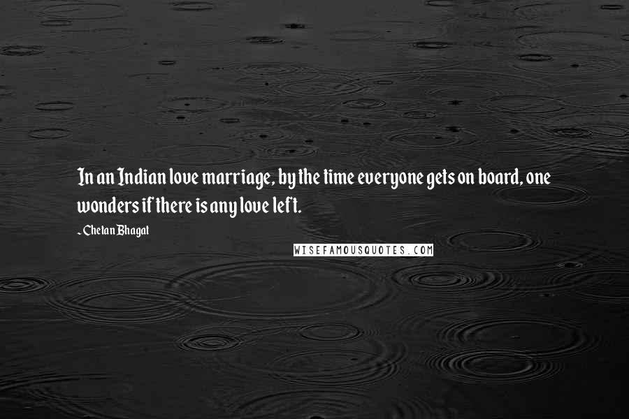 Chetan Bhagat Quotes: In an Indian love marriage, by the time everyone gets on board, one wonders if there is any love left.