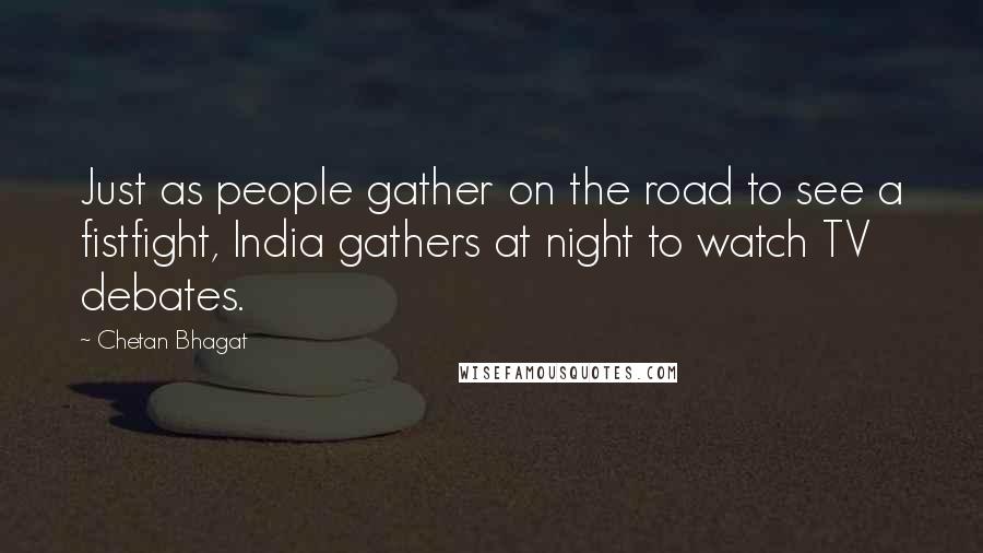 Chetan Bhagat Quotes: Just as people gather on the road to see a fistfight, India gathers at night to watch TV debates.