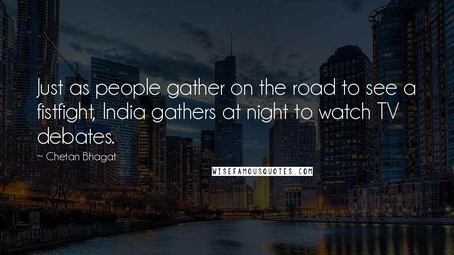Chetan Bhagat Quotes: Just as people gather on the road to see a fistfight, India gathers at night to watch TV debates.