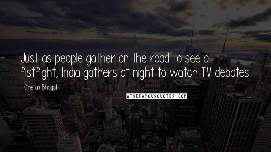 Chetan Bhagat Quotes: Just as people gather on the road to see a fistfight, India gathers at night to watch TV debates.