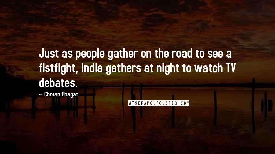 Chetan Bhagat Quotes: Just as people gather on the road to see a fistfight, India gathers at night to watch TV debates.