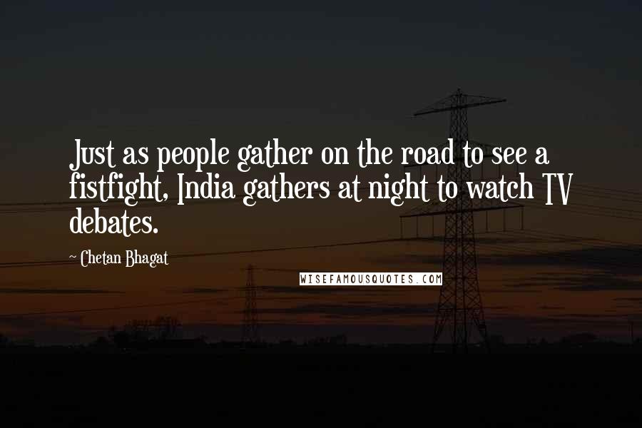 Chetan Bhagat Quotes: Just as people gather on the road to see a fistfight, India gathers at night to watch TV debates.