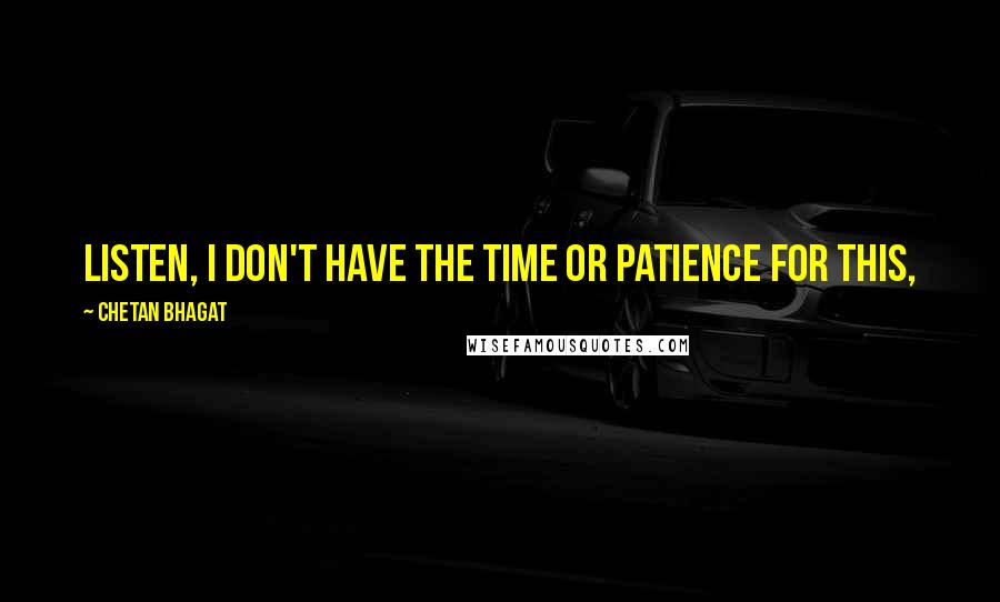 Chetan Bhagat Quotes: Listen, I don't have the time or patience for this,