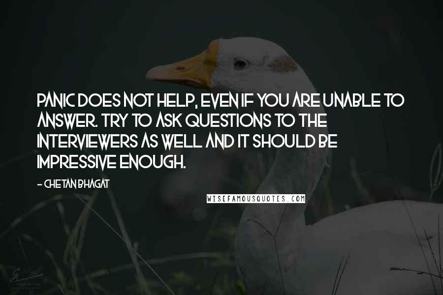 Chetan Bhagat Quotes: Panic does not help, even if you are unable to answer. Try to ask questions to the interviewers as well and it should be impressive enough.