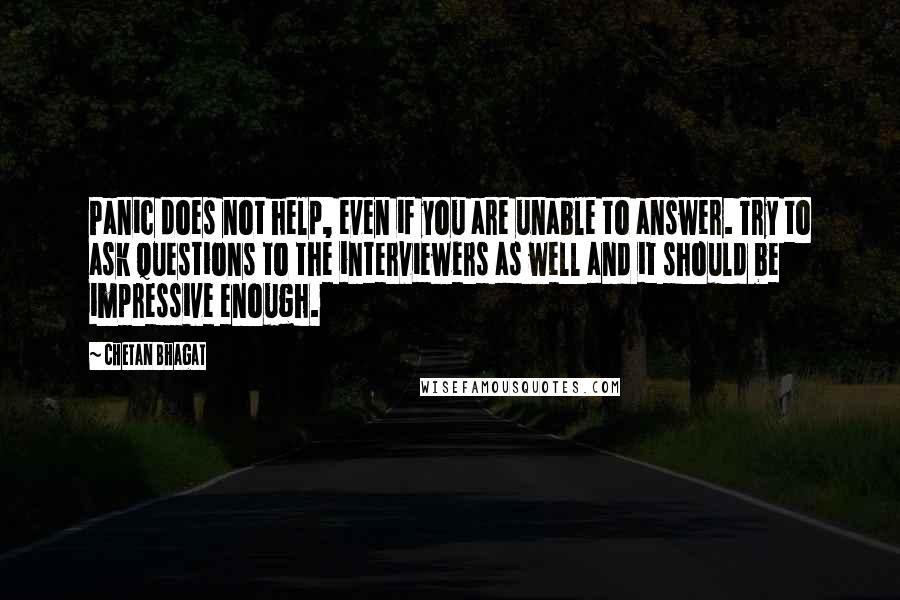 Chetan Bhagat Quotes: Panic does not help, even if you are unable to answer. Try to ask questions to the interviewers as well and it should be impressive enough.