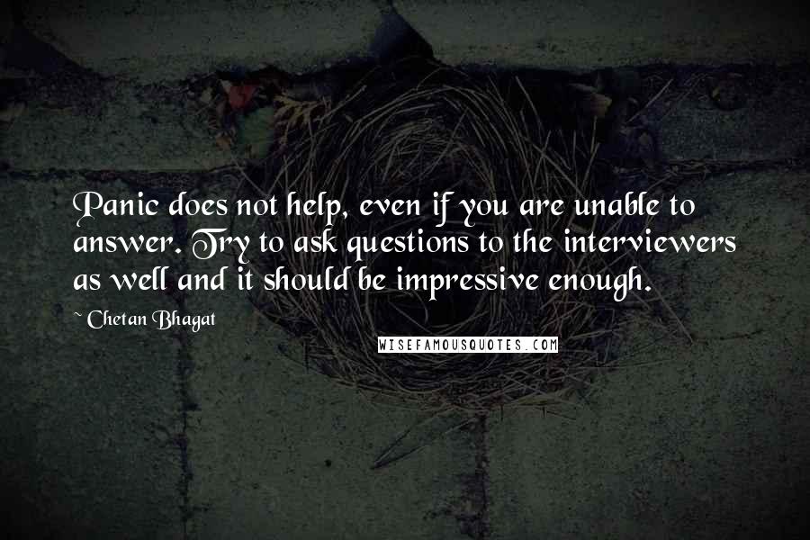Chetan Bhagat Quotes: Panic does not help, even if you are unable to answer. Try to ask questions to the interviewers as well and it should be impressive enough.