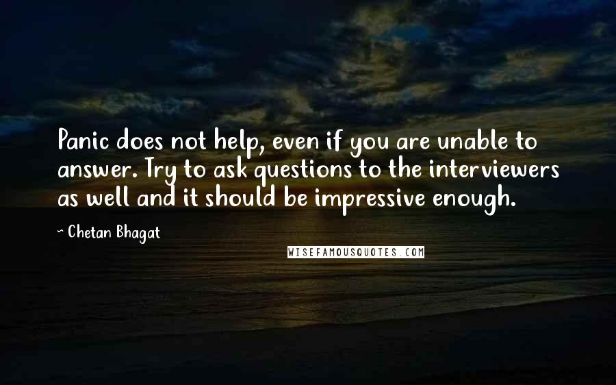 Chetan Bhagat Quotes: Panic does not help, even if you are unable to answer. Try to ask questions to the interviewers as well and it should be impressive enough.