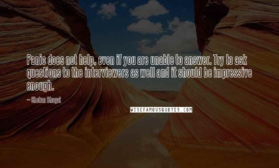 Chetan Bhagat Quotes: Panic does not help, even if you are unable to answer. Try to ask questions to the interviewers as well and it should be impressive enough.