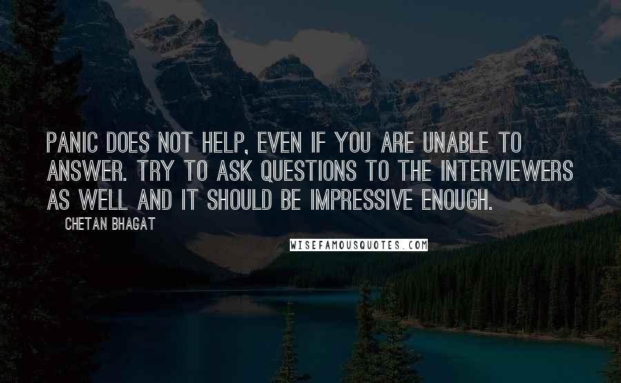 Chetan Bhagat Quotes: Panic does not help, even if you are unable to answer. Try to ask questions to the interviewers as well and it should be impressive enough.