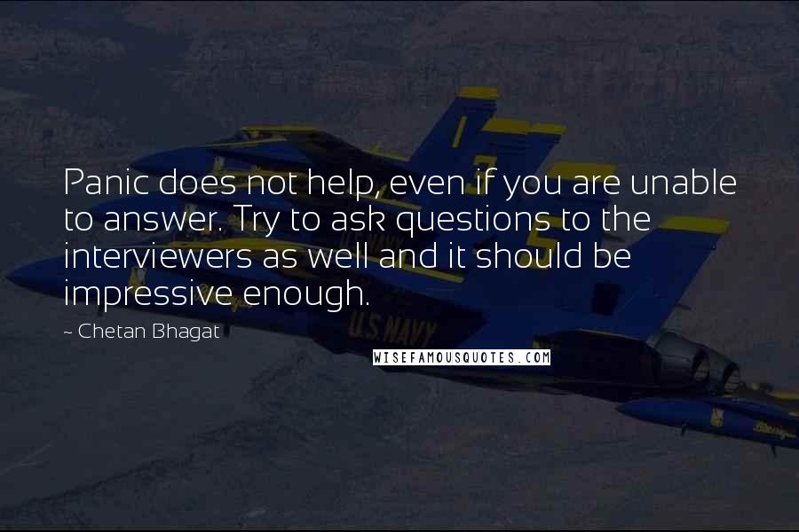 Chetan Bhagat Quotes: Panic does not help, even if you are unable to answer. Try to ask questions to the interviewers as well and it should be impressive enough.