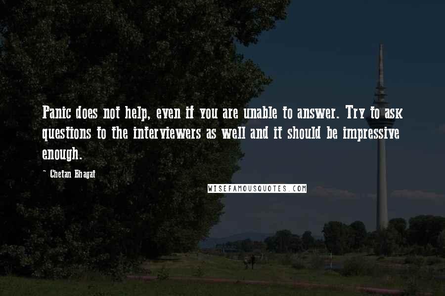Chetan Bhagat Quotes: Panic does not help, even if you are unable to answer. Try to ask questions to the interviewers as well and it should be impressive enough.