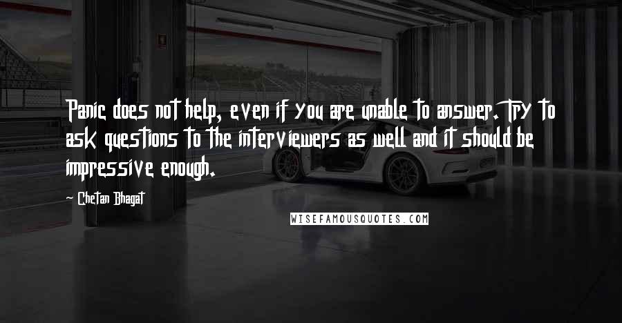 Chetan Bhagat Quotes: Panic does not help, even if you are unable to answer. Try to ask questions to the interviewers as well and it should be impressive enough.