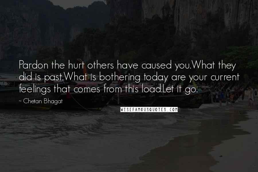 Chetan Bhagat Quotes: Pardon the hurt others have caused you.What they did is past.What is bothering today are your current feelings that comes from this load.Let it go.