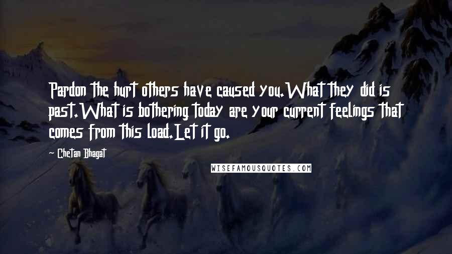 Chetan Bhagat Quotes: Pardon the hurt others have caused you.What they did is past.What is bothering today are your current feelings that comes from this load.Let it go.